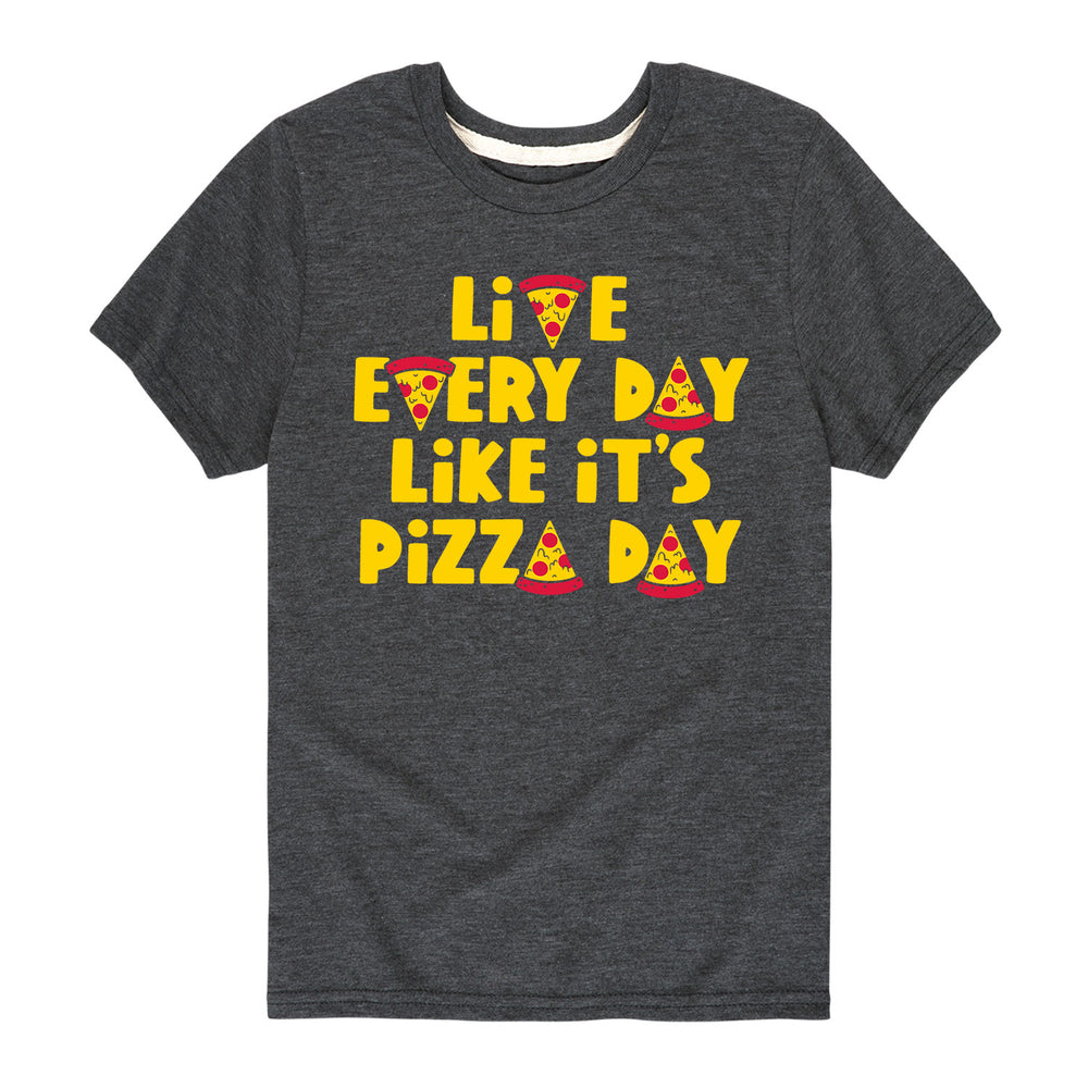 Every Day Like Its Pizza Day - Youth & Toddler Short Sleeve T-Shirt