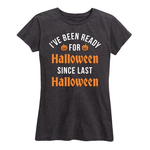 Ready For Halloween Since Last Halloween - Women's Short Sleeve T-Shirt