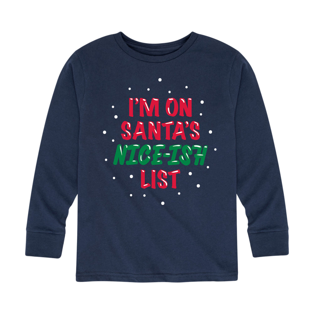 Im On Santas Nice ish List - Toddler And Youth Long Sleeve Graphic T-Shirt