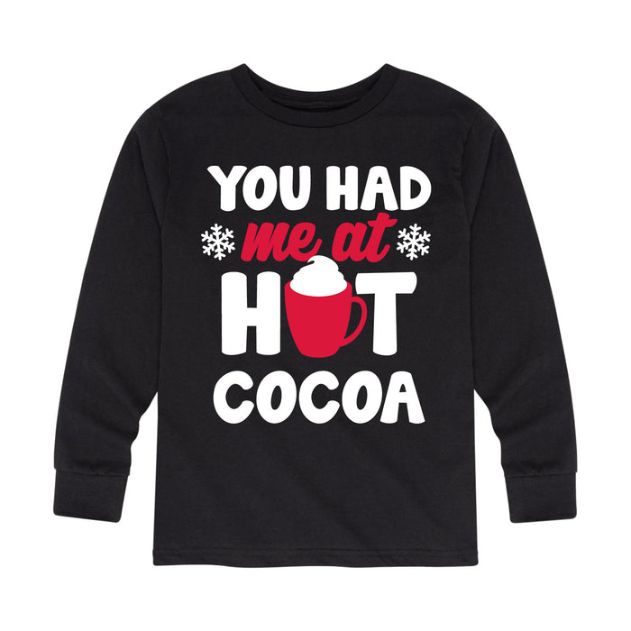 You Had Me At Hot Cocoa - Toddler And Youth Long Sleeve Graphic T-Shirt
