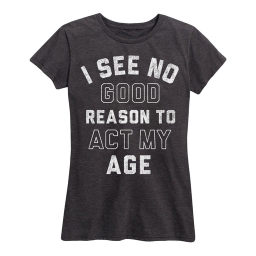I See No Good Reason Age - Women's Short Sleeve T-Shirt