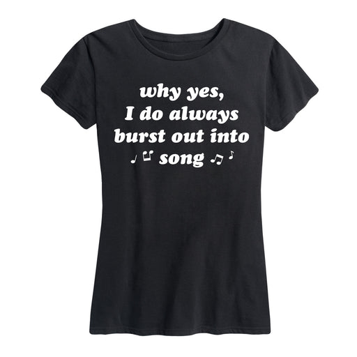 I Do Always Burst Out Into Song - Women's Short Sleeve T-Shirt