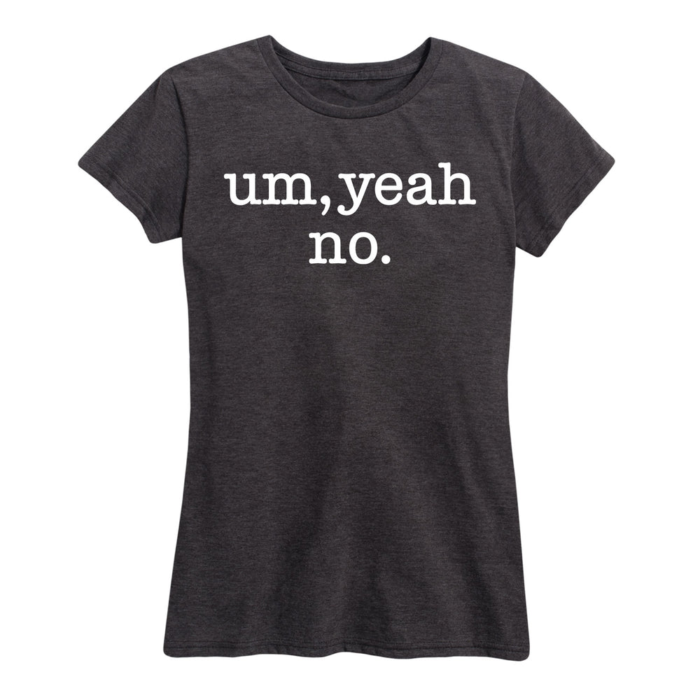 Um Yeah No - Women's Short Sleeve T-Shirt